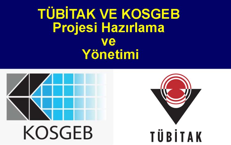 TÜBİTAK VE KOSGEB Projesi Hazırlama ve Yönetimi